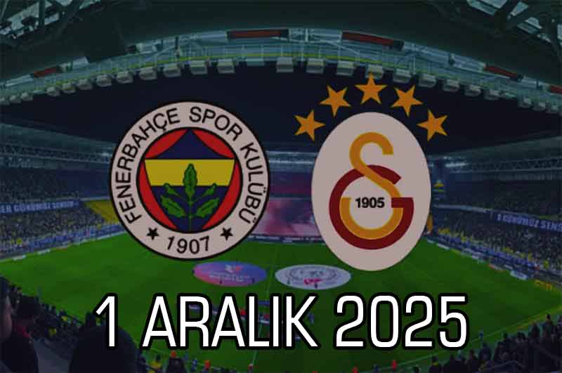 Fenerbahçe – Galatasaray Maç Bilgileri